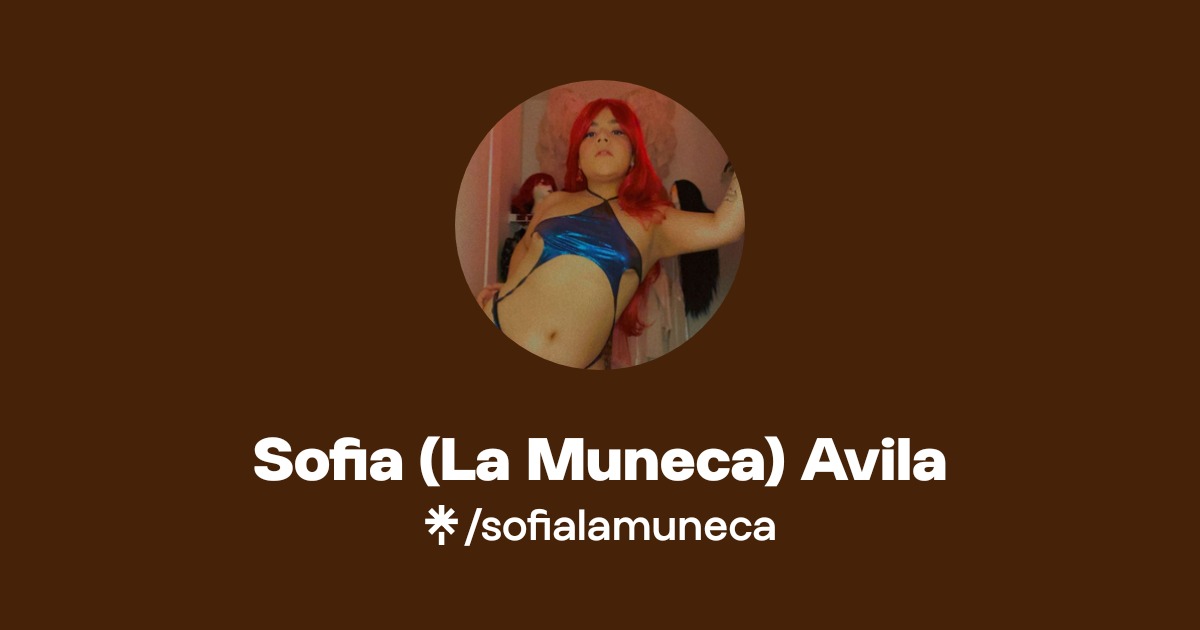Sofia (La Muneca) Avila - Find Sofia (La Muneca) Avila Onlyfans - Linktree