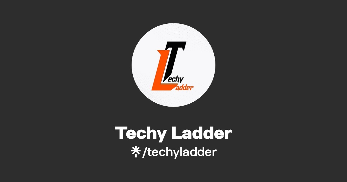 Techy Ladder | Twitter, Instagram, Facebook | Linktree