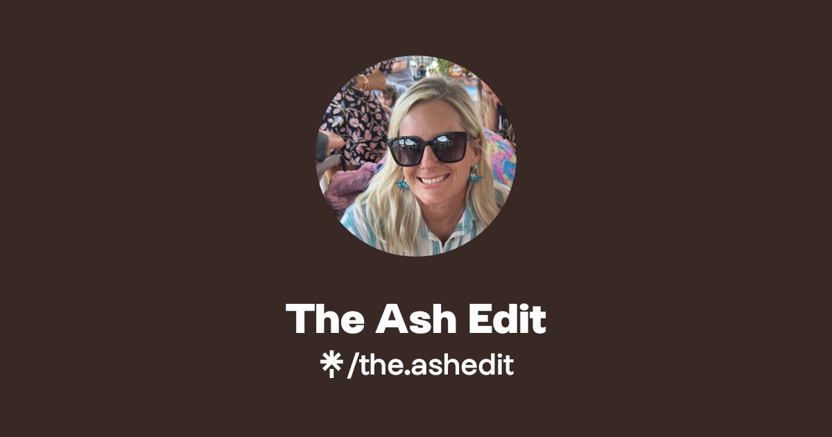 The Ash Edit | Instagram | Linktree