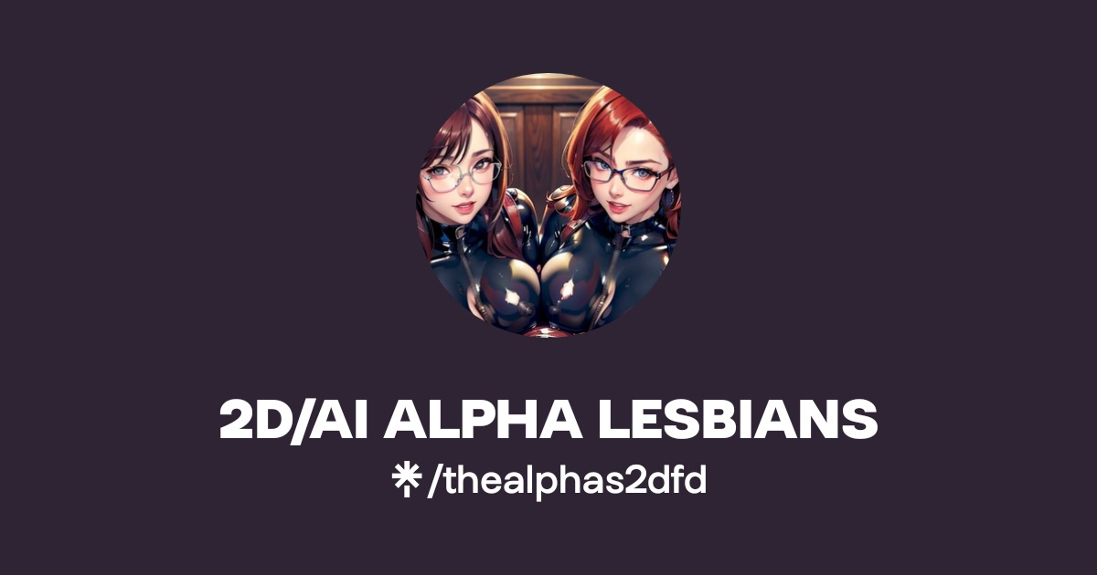 2D/AI ALPHA LESBIANS | Twitter | Linktree