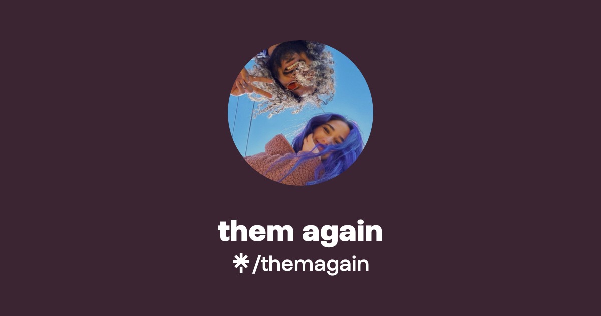 them again | Instagram, TikTok | Linktree