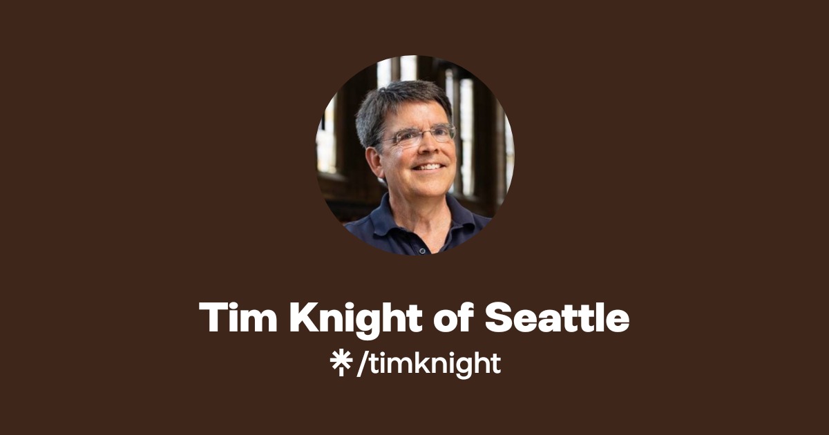Timothy Ray Knight Tim Knight of Seattle | Instagram | Linktree