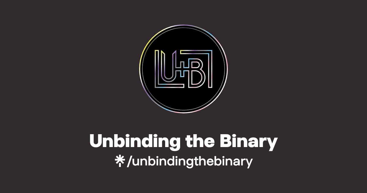 Unbinding the Binary | Twitter, Instagram, TikTok | Linktree