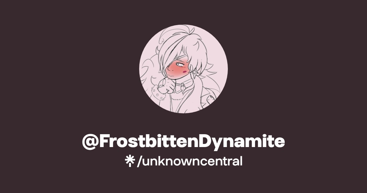 @FrostbittenDynamite | Twitter | Linktree