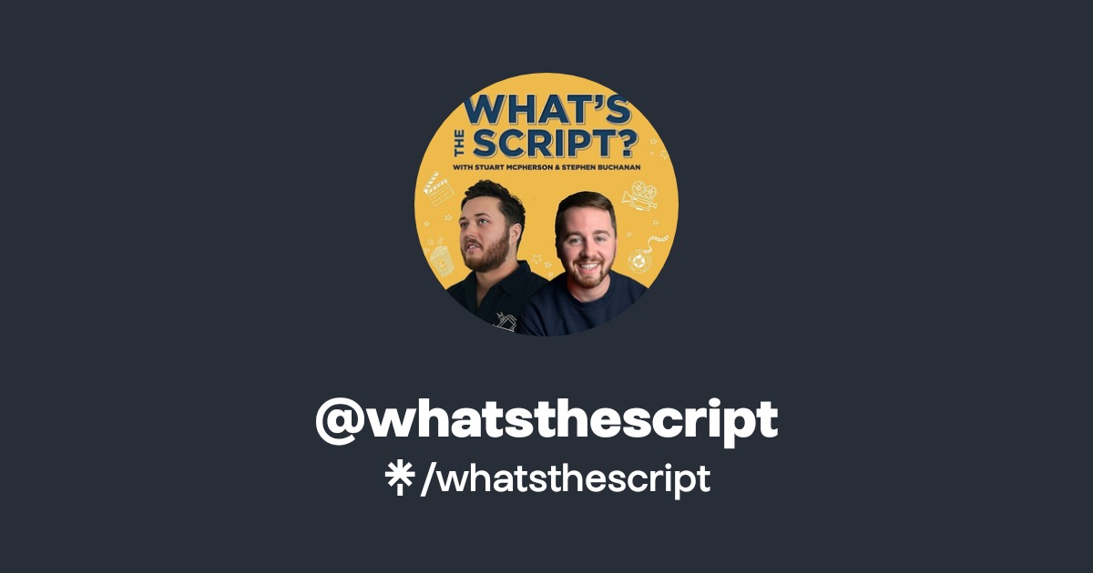 What This Script whatsthescript | Twitter, Instagram | Linktree