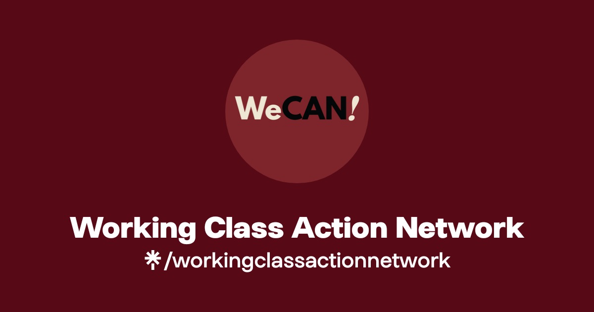 Working Class Action Network | Instagram, Facebook | Linktree